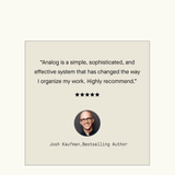 A testimonial with a photo of a smiling man. The quote reads: “Analog Premium Starter Kit (Walnut) is simple, sophisticated, and has changed how I organize my work. Highly recommend.” Five stars. Signed Josh Kaufman, Bestselling Author.