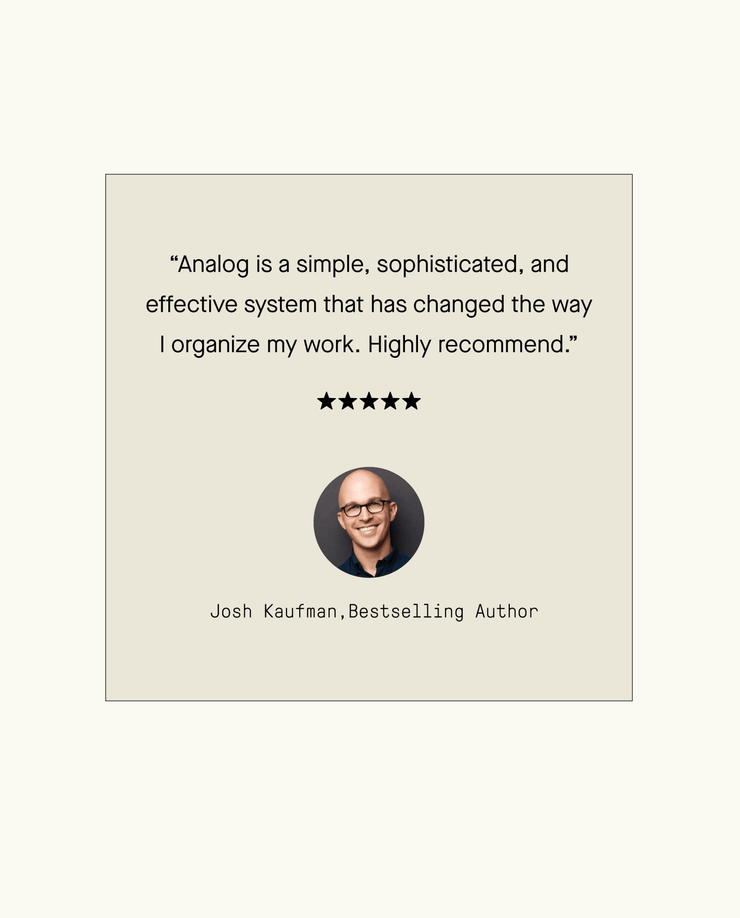 A testimonial with a photo of a smiling man. The quote reads: “Analog Premium Starter Kit (Walnut) is simple, sophisticated, and has changed how I organize my work. Highly recommend.” Five stars. Signed Josh Kaufman, Bestselling Author.